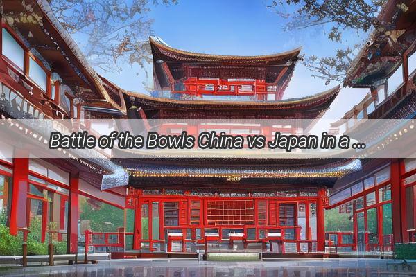 Battle of the Bowls China vs Japan in a Culinary Showdown at the Soup Cup Challenge